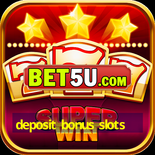 deposit bonus slots